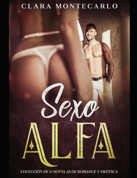 Paperback Sexo Alfa: Colección de 10 Novelas de Romance y Erótica [Spanish] Book