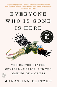 Paperback Everyone Who Is Gone Is Here: The United States, Central America, and the Making of a Crisis Book