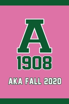 Aka Fall 2020 Fall Aka 1908 AkA Sorority Journal For Sorority Sister Best AKA Paraphernalia Sorority Gifts Notebook Perfect for Journal, Doodling, ... Pages, 126 Pages 6"x 9": Aka Fall 2020