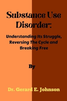 Paperback Substance Use Disorder: Understanding Its Struggle, Reversing The Cycle and Breaking Free Book