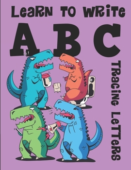 Paperback Learn to Write ABC Tracing Letters: Dinosaur Handwriting Practice Paper for Kindergarten 1st Grade - 100 Pages Writing Notebook for Kids Book