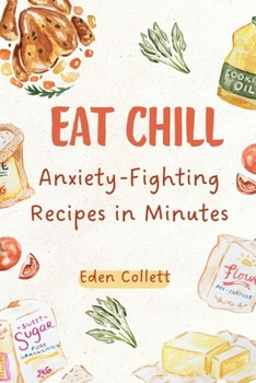 Eat Chill: Anxiety-Fighting Recipes in Minutes