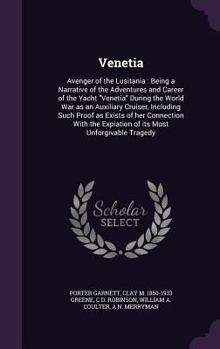 Hardcover Venetia: Avenger of the Lusitania: Being a Narrative of the Adventures and Career of the Yacht Venetia During the World War as Book