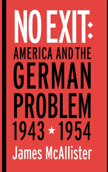 No Exit: America and the German Problem, 1943-1954 (Cornell Studies in Security Affairs) - Book  of the Cornell Studies in Security Affairs
