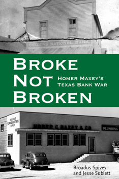 Hardcover Broke, Not Broken: Homer Maxey's Texas Bank War Book