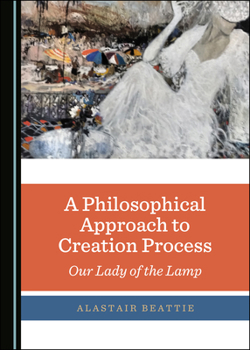 Hardcover A Philosophical Approach to Creation Process: Our Lady of the Lamp Book