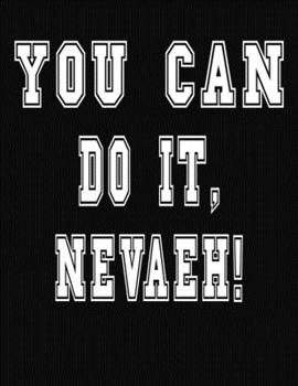 Paperback You Can Do It, Nevaeh!: College Ruled Notebook Journal for Nevaeh Book