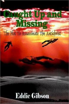 Hardcover Caught Up and Missing: The Plot To Assassinate The Antichrist Book