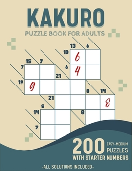 Paperback Easy To Medium Kakuro Puzzle Book For Adults: 200 Kakuro Puzzles With Solutions and Starter Numbers Book