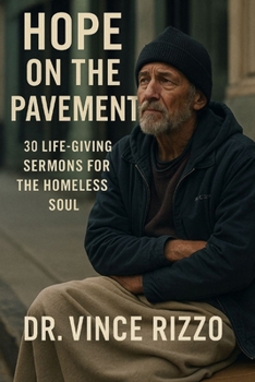 Hope on the Pavement: 30 Life-Giving Sermons for the Homeless Soul