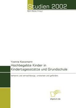 Paperback Hochbegabte Kinder in Kindertagesstätte und Grundschule: Verkannt und vernachlässigt, umworben und gefördert [German] Book