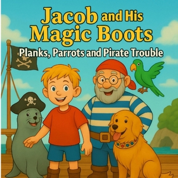 Paperback Jacob and his Magic Boots: Planks, Parrots and Pirate Trouble Book