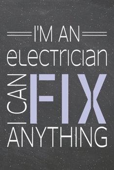 I'm a Electrician I Can Fix Anything: Electrician Dot Grid Notebook, Planner or Journal | 110 Dotted Pages | Office Equipment, Supplies | Funny Electrician Gift Idea for Christmas or Birthday