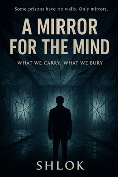 A Mirror for The Mind: What We Carry, What We Bury