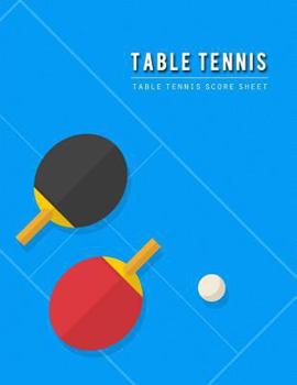 Table Tennis Score Sheet : Table Tennis Game Record Keeper Book, Table Tennis Scoresheet, Table Tennis Score Card, Report the Results of a Table Tennis Match, Size 8. 5 X 11 Inch, 100 Pages