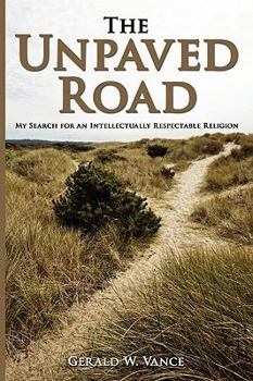 Paperback The Unpaved Road: My Search for an Intellectually Respectable Religion Book