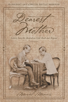 Dearest Mother: Letters from the Australian Gold Rush and Beyond (The Poignant Saga of Walter Bentley Woodbury)