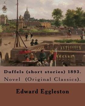 Paperback Duffels (short stories) 1893. By: Edward Eggleston: Novel (Original Classics). Book