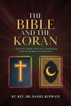 Paperback The Bible and the Koran: A Selective Commentary on a Comparative Study of the Bible and the Koran Book