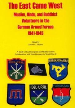 Hardcover The East Came West: Muslim, Hindu & Buddhist Volunteers in the German Armed Forces, 1941-1945 Book