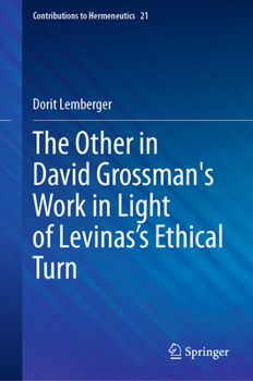 The Other in David Grossman's Work in Light of Levinas’s Ethical Turn (Contributions to Hermeneutics, 21)