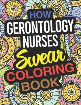 Paperback How Gerontology Nurses Swear Coloring Book: Gerontological Nurse Practitioner Coloring Book