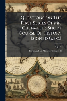 Paperback Questions On The First Series Of Mr. Chepmell's Short Course Of History [signed G.e.c.] Book