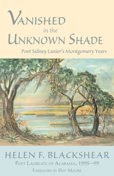 Paperback Vanished in the Unknown Shade: Poet Sidney Lanier's Montgomery Years Book