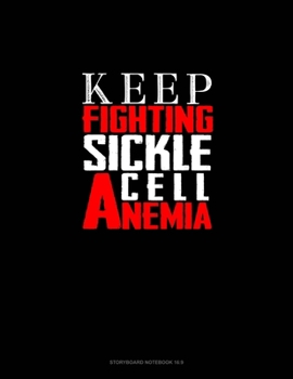Keep Fighting Sickle Cell Anemia: Storyboard Notebook 1.85:1
