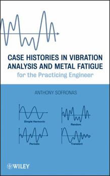 Hardcover Case Histories in Vibration Analysis and Metal Fatigue for the Practicing Engineer Book