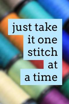 Paperback Just Take It One Stitch at a Time: Vintage Sewing Journal for Women Book