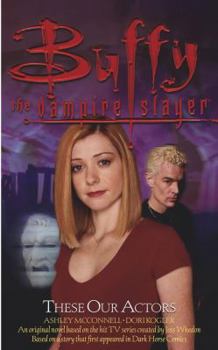These Our Actors - Book #65 of the Buffyverse Novels