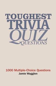 Paperback Toughest Trivia Quiz Questions: 1000 Multiple-choice Questions Book