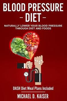 Paperback Blood Pressure Diet: Naturally Lower Your Blood Pressure Through Diet and Foods Book