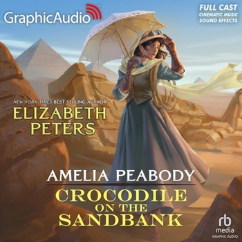 Crocodile on the Sandbank [Dramatized Adaptation]: Amelia Peabody 1 - Book #1 of the Amelia Peabody [Dramatized Adaptation]