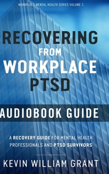 Recovering from Workplace PTSD Audiobook Guide: A Recovering Guide for Mental Health Professionals and PTSD Survivors