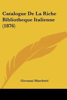 Paperback Catalogue De La Riche Bibliotheque Italienne (1876) [French] Book