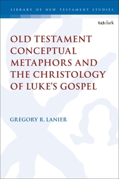 Paperback Old Testament Conceptual Metaphors and the Christology of Luke's Gospel Book