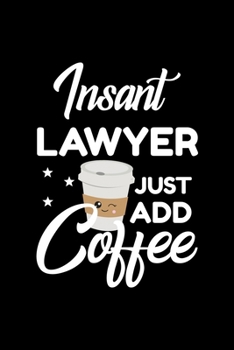 Paperback Insant Lawyer Just Add Coffee: Funny Notebook for Lawyer - Funny Christmas Gift Idea for Lawyer - Lawyer Journal - 100 pages 6x9 inches Book