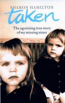 Hardcover Taken: The Agonising True Story of My Missing Sister Book