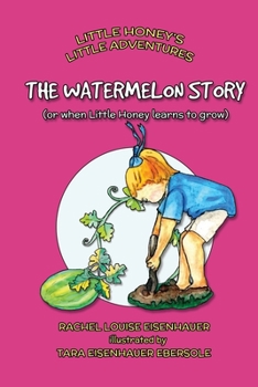 Paperback The Watermelon Story: or when Little Honey learns to grow Book