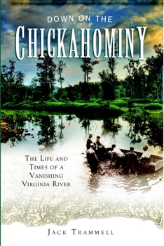 Paperback Down on the Chickahominy: The Life and Times of a Vanishing Virginia River Book