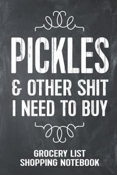 Paperback Pickles and Other Shit I Need to Buy Grocery List Shopping Notebook: Funny Pickle Gift Lined Notebook Book
