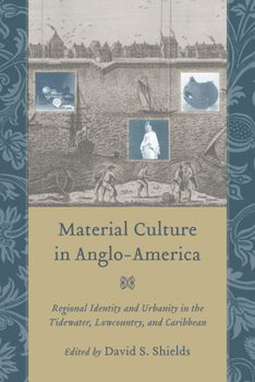 Hardcover Material Culture in Anglo-America: Regional Identity and Urbanity in the Tidewater, Lowcountry, and Caribbean Book