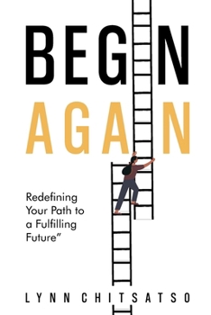 Paperback Begin Again: Redefining Your Path to a Fulfilling Future Book