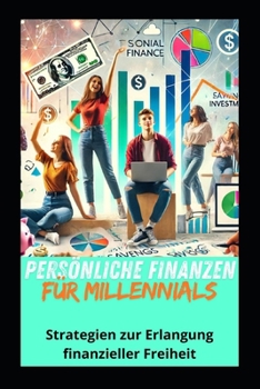 Persönliche Finanzen für Millennials: Strategien zur Erlangung finanzieller Freiheit (DEUTSCHES ERFOLGSBUCH) (German Edition)