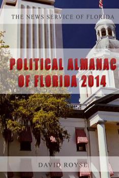Paperback The News Service of Florida's Political Almanac of Florida, 2014: Who Lives Where in Florida, What Do They Care About and How Do They Vote? Book