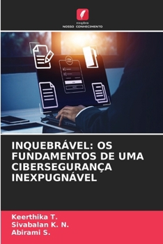 Paperback Inquebrável: OS Fundamentos de Uma Cibersegurança Inexpugnável [Portuguese] Book