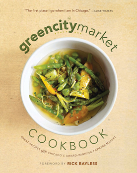 Hardcover The Green City Market Cookbook: Great Recipes from Chicago's Award-Winning Farmers Market Book