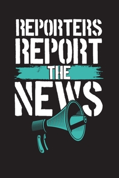 Reporters Report the News: Journalists and Reporters Daily Planner Undated 3 Months